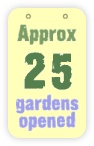  approx 25 gardens opened 